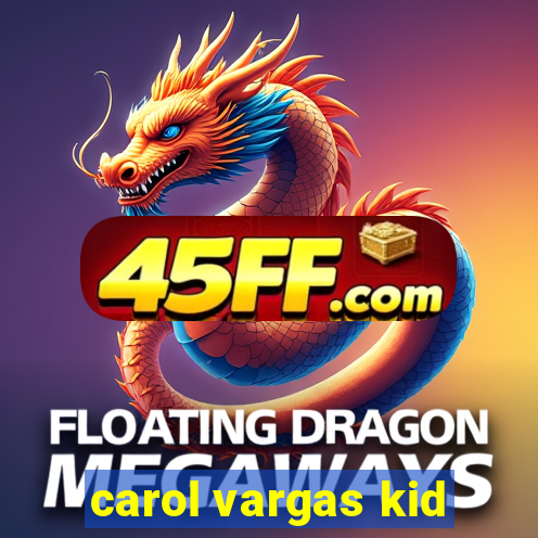 carol vargas kid